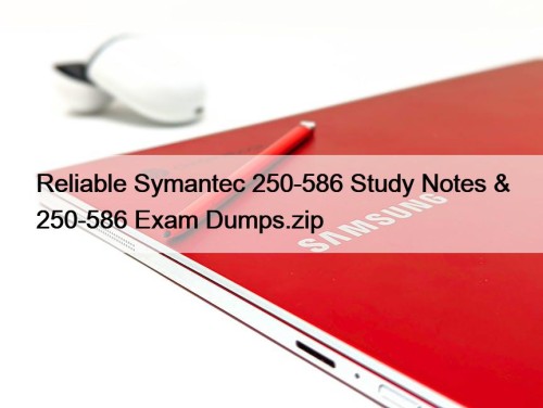 Reliable Symantec 250-586 Study Notes & 250-586 Exam ...