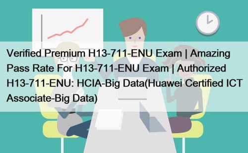 Verified Premium H13-711-ENU Exam | Amazing Pass Rate ...